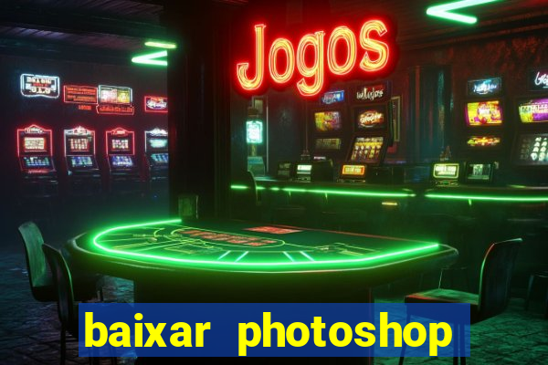 baixar photoshop beta crackeado